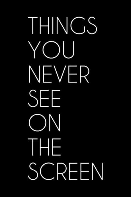 Things You Never See on the Screen